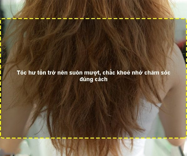 Tóc hư tổn trở nên suôn mượt, chắc khoẻ nhờ chăm sóc đúng cách