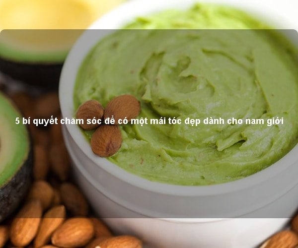 5 bí quyết chăm sóc để có một mái tóc đẹp dành cho nam giới