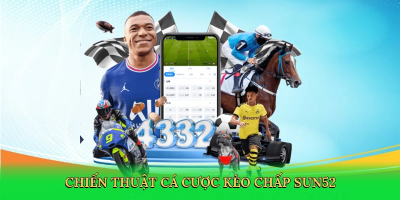 Kèo Chấp Sun52 – Bí Quyết Cá Cược Bóng Đá Thắng Lớn