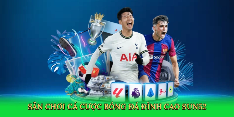 Kèo Chấp Sun52 – Bí Quyết Cá Cược Bóng Đá Thắng Lớn