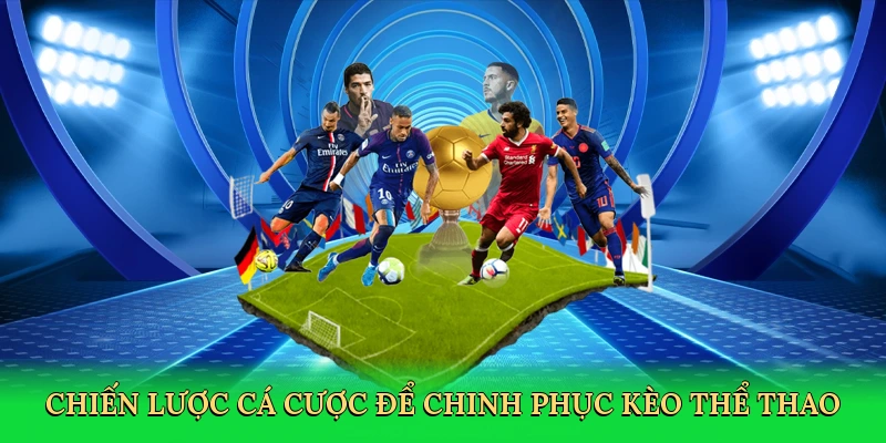Chiến lược cá cược để chinh phục kèo thể thao