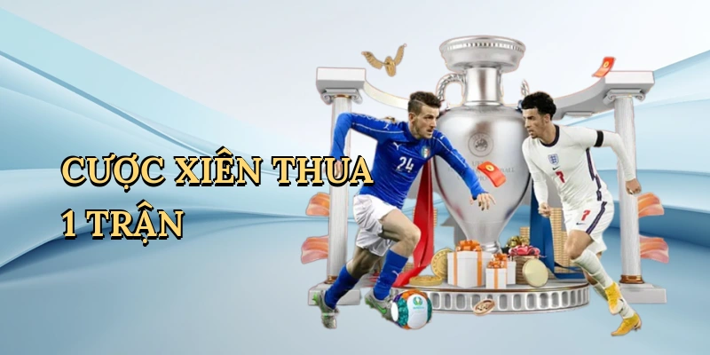 Cược xiên thua 1 trận