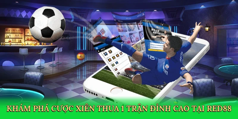Khám phá Cược xiên thua 1 trận đỉnh cao tại Red88