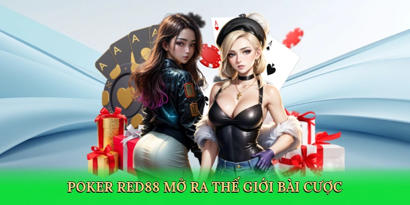 Poker Red88 mở ra thế giới bài cược