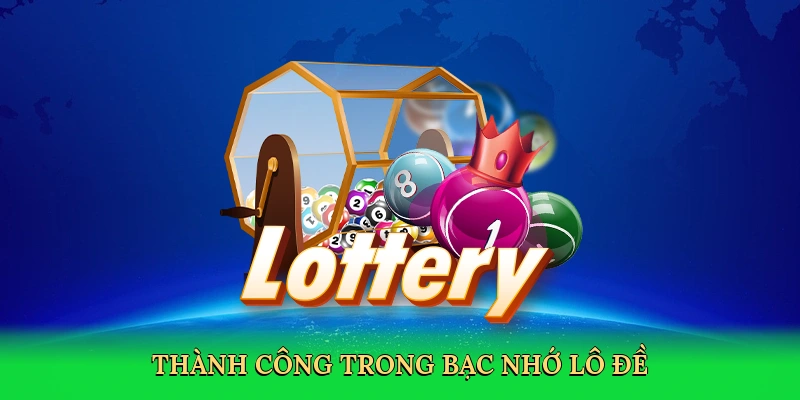 Thành công trong bạc nhớ lô đề